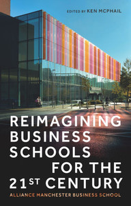 Reimagining Business Schools for the 21st Century: Alliance Manchester Business School