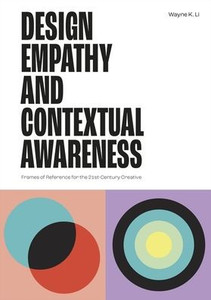 Design Empathy and Contextual Awareness: Frames of Reference for the 21st Century Creative