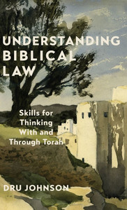 Understanding Biblical Law: Skills for Thinking with and Through Torah