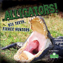 Alligators! Big Teeth, Fierce Hunters (Built to Survive)