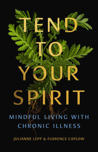 Tend to Your Spirit: Mindful Living with Chronic Illness