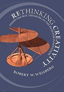 Rethinking Creativity: Inside-the-Box Thinking as the Basis for Innovation Rethinking Creativity: Inside-the-Box Thinking as the Basis for Innovation
