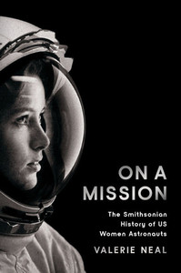 On a Mission: The Smithsonian History of Us Women Astronauts