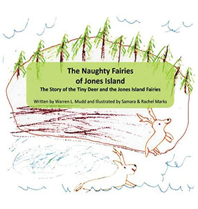 The Naughty Fairies of Jones Island: The Story of the Tiny Deer and the Jones Island Fairies The Naughty Fairies of Jones Island: The Story of the Tiny Deer and the Jones Island Fairies