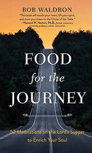 Food for the Journey: 52 Meditations on the Lord's Supper to Enrich Your Soul