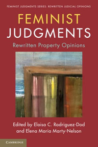 Feminist Judgments: Rewritten Property Opinions (Feminist Judgment Series: Rewritten Judicial Opinions) Feminist Judgments: Rewritten Property Opinions (Feminist Judgment Series: Rewritten Judicial Opinions)