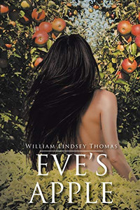 Eve's Apple: A Historical Novelette on How Eden Was Lost but Prophesied Regained Eve's Apple: A Historical Novelette on How Eden Was Lost but Prophesied Regained