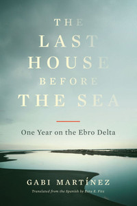 The Last House Before the Sea: One Year on the Ebro Delta