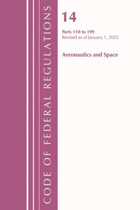 Code of Federal Regulations, Title 14 Aeronautics and Space 110-199, Revised as of January 1, 2022
