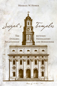 Joseph's Temples: The Dynamic Relationship Between Freemasonry and Mormonism