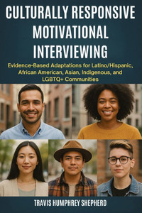 Culturally Responsive Motivational Interviewing: Evidence-Based Adaptations for Latino/Hispanic, African American, Asian, Indigenous, Middle Eastern,
