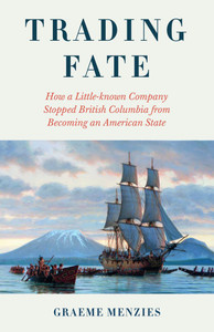 Trading Fate: How a Little-Known Company Stopped British Columbia from Becoming an American State