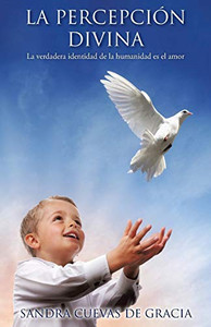 La percepción Divina: La verdadera identidad de la humanidad es el amor (Spanish Edition) La percepción Divina: La verdadera identidad de la humanidad es el amor (Spanish Edition)