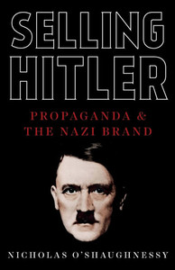 Selling Hitler: Propaganda and the Nazi Brand