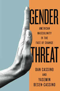 Gender Threat: American Masculinity in the Face of Change (Inequalities) Gender Threat: American Masculinity in the Face of Change (Inequalities)