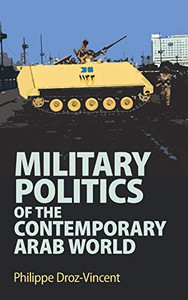 Military Politics of the Contemporary Arab World Military Politics of the Contemporary Arab World