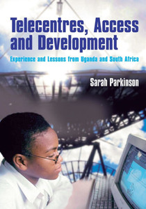 Telecentres, Access, and Development:: Experience and Lessons from Uganda and South Africa