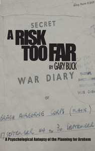 A Risk Too Far: A Psychological Autopsy of the Planning for Arnhem