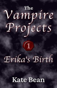 Erika's Birth or Death or Rebirth (The Vampire Projects)