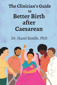 The Clinician's Guide to Better Birth after Caesarean