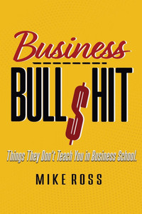 Business Bullshit - Things They Don't Teach You in Business School