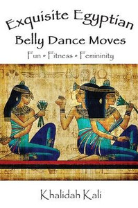 Exquisite Egyptian Belly Dance Moves: Fun - Fitness - Femininity