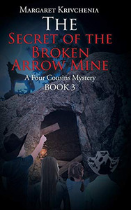 The Secret of the Broken Arrow Mine: A Four Cousins Mystery (Book 3) The Secret of the Broken Arrow Mine: A Four Cousins Mystery (Book 3)