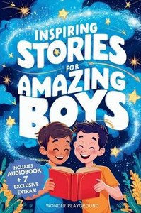Inspiring Stories for Amazing Boys: A Motivational Book about Courage, Friendship, and Self-Confidence for Young Readers