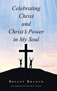 Celebrating Christ and Christ's Power in My Soul Celebrating Christ and Christ's Power in My Soul
