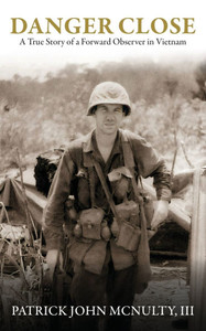 Danger Close: A True Story of a Forward Observer in Vietnam