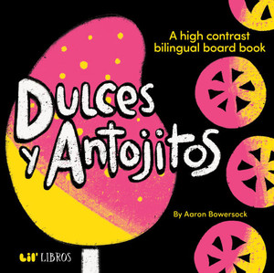 Dulces Y Antojitos: A High Contrast Bilingual Board Book