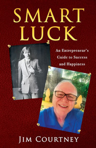 Smart Luck: An Entrepreneur's Guide to Success and Happiness