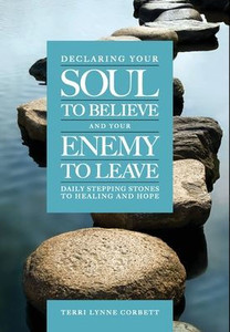 Declaring Your Soul to Believe and Your Enemy to Leave: Daily Stepping Stones To Healing and Hope