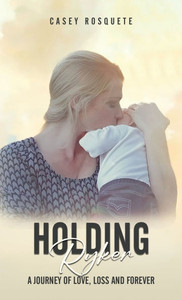 Holding Ryker: A Journey of Love, Loss and Forever