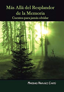 Más Allá Del Resplandor De La Memoria: Cuentos Para Jamás Olvidar (Spanish Edition)