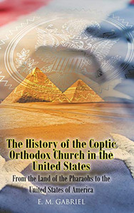 The History of the Coptic Orthodox Church in the United States: From the Land of the Pharaohs to the United States of America The History of the Coptic Orthodox Church in the United States: From the Land of the Pharaohs to the United States of America