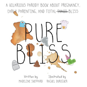Pure Bliss: A Hilarious Parody Book About Pregnancy, Early Parenting, and Total Chaos/Bliss: A Picture Book For Those Navigating The Messy, Exhausting