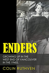 Enders: Growing Up in the West End of Vancouver in the 1940s