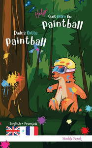 Dude's Gotta Paintball / Help ! Suis Accro Au Paintball: Livre anglais-franÃ§ais pour enfants 8 ans +
