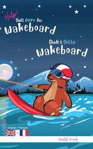 Dude's Gotta Wakeboard / Help ! Suis Accro Au Wakeboard: Livre anglais-français pour enfants 8 ans +