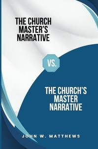 The Church Master's Narrative vs. The Church's Master Narrative