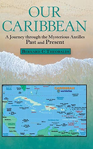 Our Caribbean: A Journey Through the Mysterious Antilles Our Caribbean: A Journey Through the Mysterious Antilles
