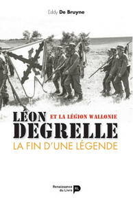 LÃ©on Degrelle et la LÃ©gion Wallonie: La fin d'une lÃ©gende