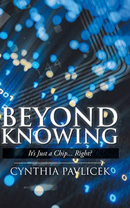 Beyond Knowing: It's Just a Chip... Right? Beyond Knowing: It's Just a Chip... Right?
