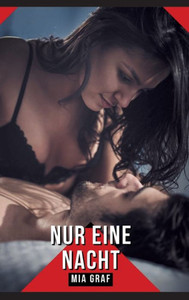 Nur eine Nacht: Geschichten mit explizitem Sex fÃ¼r Erwachsene