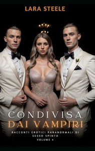 Condivisa dai Vampiri: Racconti Erotici Paranormali di Sesso Spinto. Volume 4