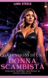Confessioni di una Donna Scambista: Romanzo Erotico con Scene di Sesso Esplicito