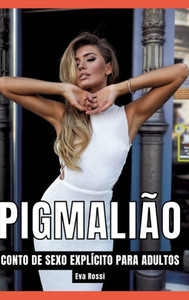 PigmaliÃ£o: Contos de Sexo ExplÃ­cito para Adultos