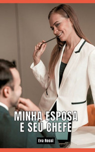 Minha Esposa e seu Chefe: Contos de Sexo ExplÃ­cito para Adultos - Brazilian Erotic Hard Stories