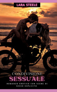 Condivisione Sessuale: Romanzo Erotico con Scene di Sesso Esplicito - Italian Erotic Romance